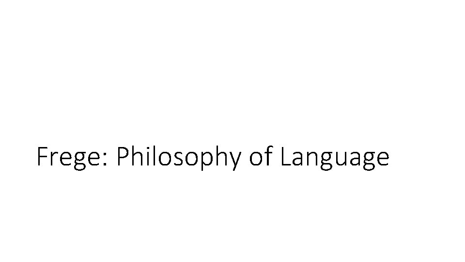 Frege: Philosophy of Language 