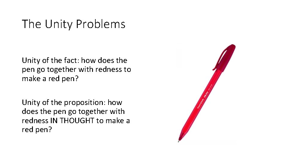 The Unity Problems Unity of the fact: how does the pen go together with