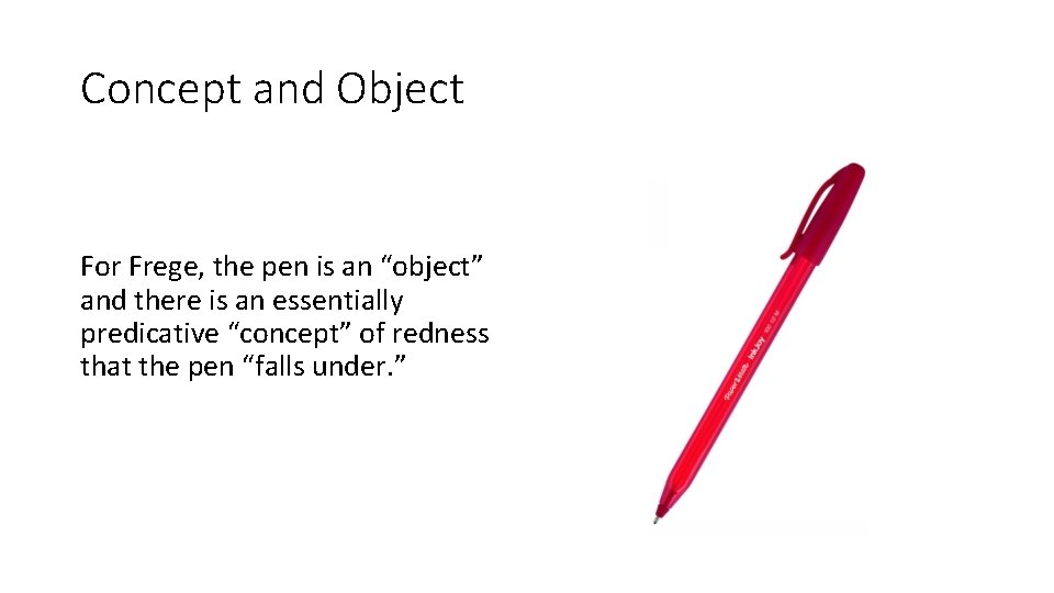 Concept and Object For Frege, the pen is an “object” and there is an