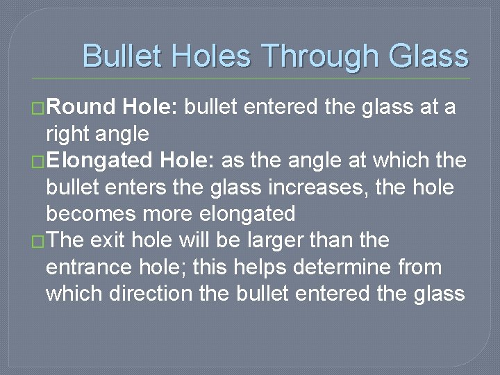 Bullet Holes Through Glass �Round Hole: bullet entered the glass at a right angle