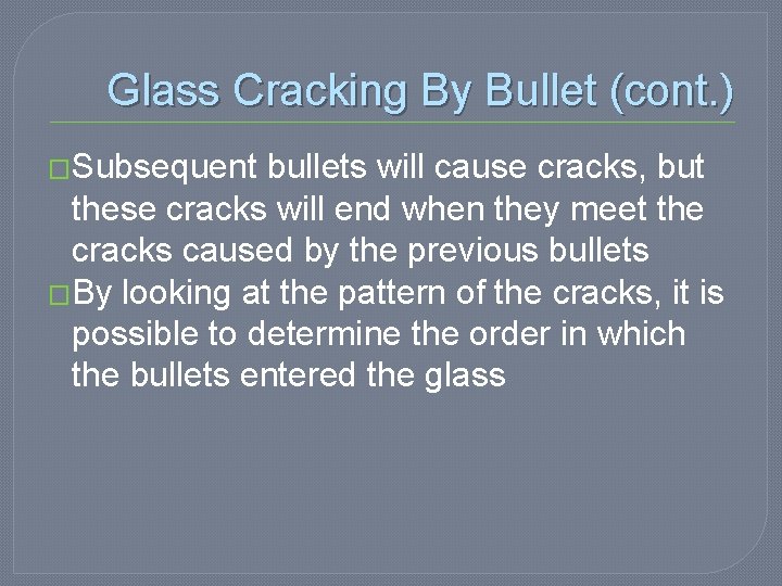 Glass Cracking By Bullet (cont. ) �Subsequent bullets will cause cracks, but these cracks