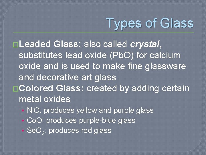 Types of Glass �Leaded Glass: also called crystal, substitutes lead oxide (Pb. O) for