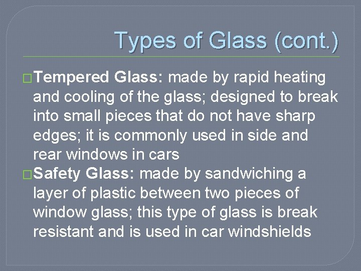 Types of Glass (cont. ) �Tempered Glass: made by rapid heating and cooling of