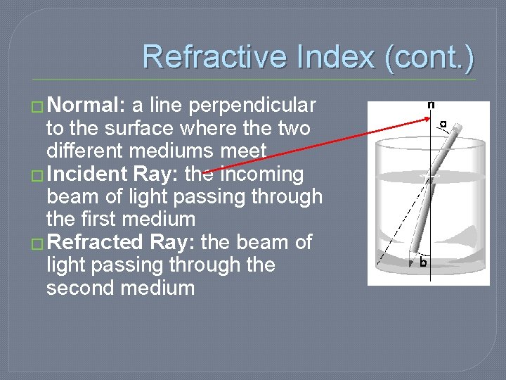Refractive Index (cont. ) � Normal: a line perpendicular to the surface where the