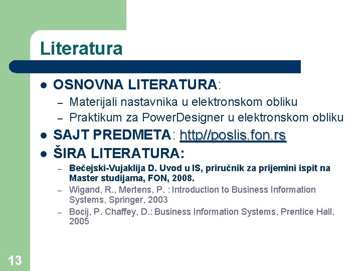 Literatura l OSNOVNA LITERATURA: – – l l SAJT PREDMETA: http//poslis. fon. rs ŠIRA