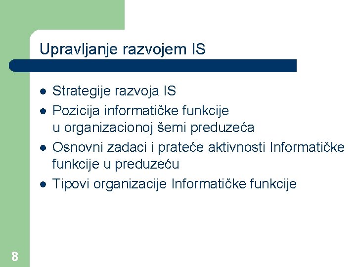 Upravljanje razvojem IS l l 8 Strategije razvoja IS Pozicija informatičke funkcije u organizacionoj