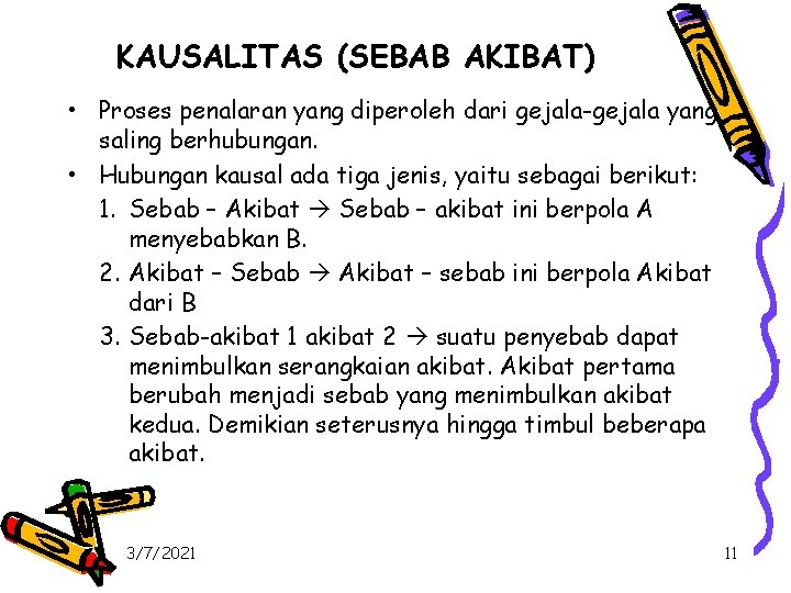 KAUSALITAS (SEBAB AKIBAT) • Proses penalaran yang diperoleh dari gejala-gejala yang saling berhubungan. •