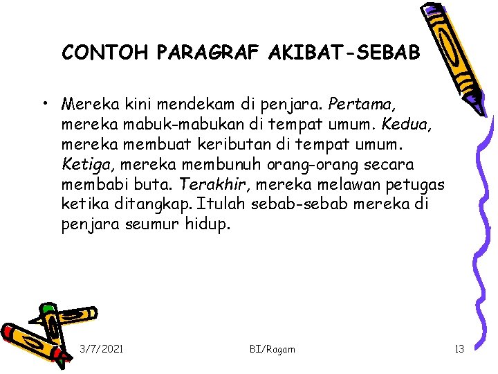 CONTOH PARAGRAF AKIBAT-SEBAB • Mereka kini mendekam di penjara. Pertama, mereka mabuk-mabukan di tempat