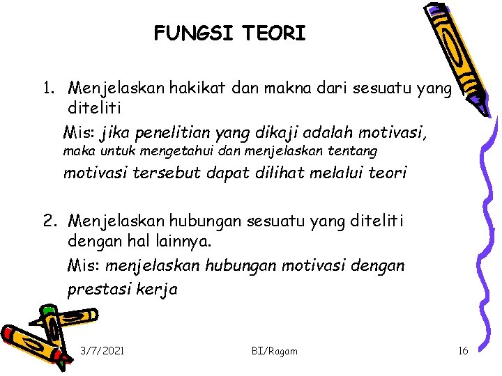 FUNGSI TEORI 1. Menjelaskan hakikat dan makna dari sesuatu yang diteliti Mis: jika penelitian