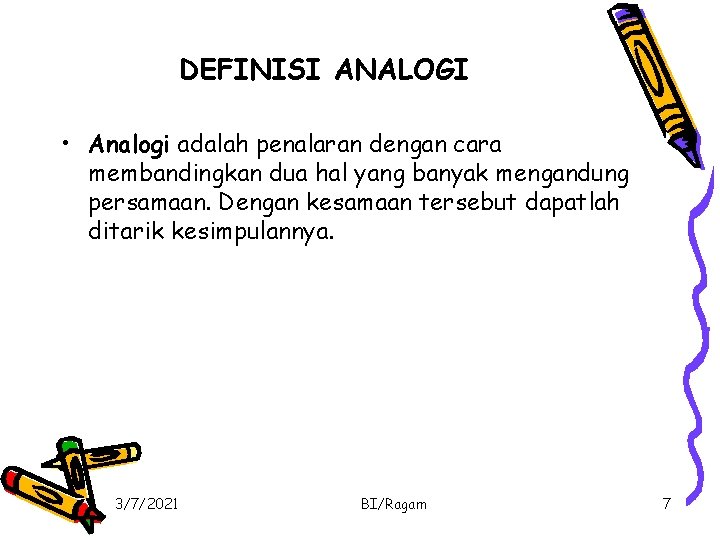 DEFINISI ANALOGI • Analogi adalah penalaran dengan cara membandingkan dua hal yang banyak mengandung