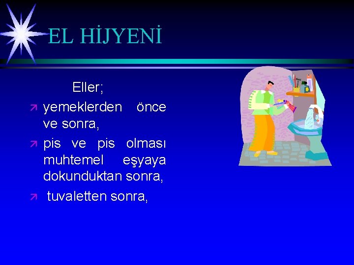 EL HİJYENİ ä ä ä Eller; yemeklerden önce ve sonra, pis ve pis olması