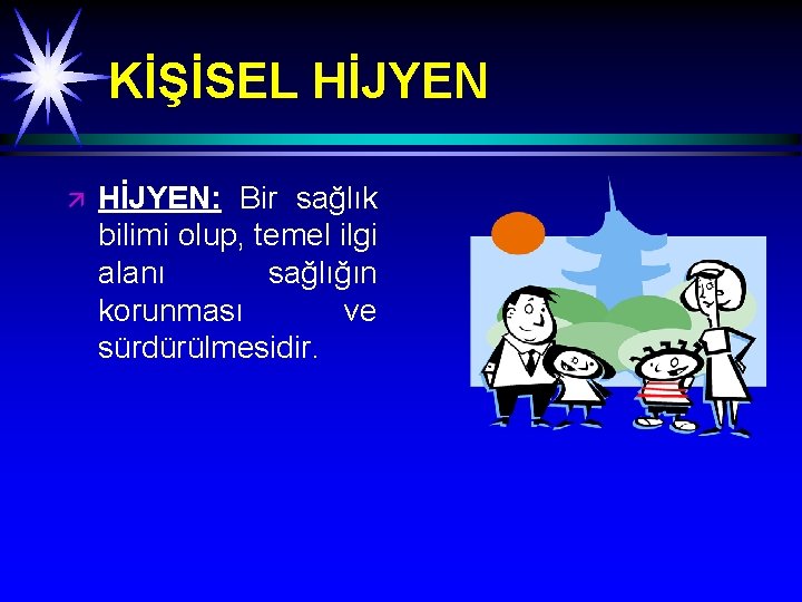 KİŞİSEL HİJYEN ä HİJYEN: Bir sağlık bilimi olup, temel ilgi alanı sağlığın korunması ve