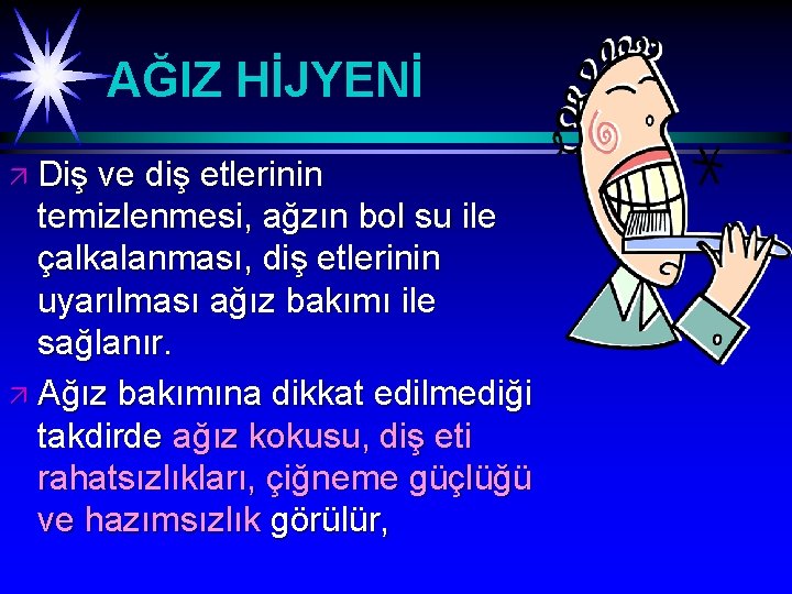 AĞIZ HİJYENİ ä Diş ve diş etlerinin temizlenmesi, ağzın bol su ile çalkalanması, diş