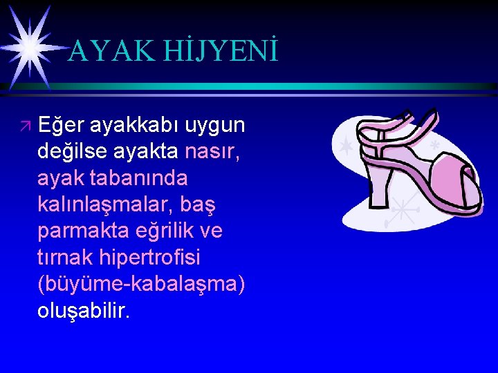 AYAK HİJYENİ ä Eğer ayakkabı uygun değilse ayakta nasır, ayak tabanında kalınlaşmalar, baş parmakta