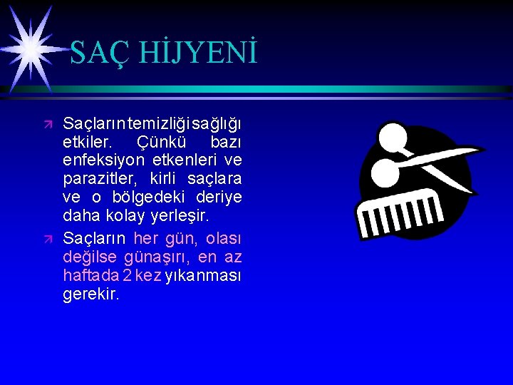 SAÇ HİJYENİ ä ä Saçların temizliği sağlığı etkiler. Çünkü bazı enfeksiyon etkenleri ve parazitler,