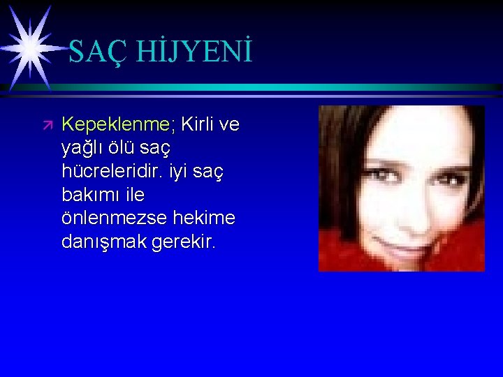 SAÇ HİJYENİ ä Kepeklenme; Kirli ve yağlı ölü saç hücreleridir. iyi saç bakımı ile