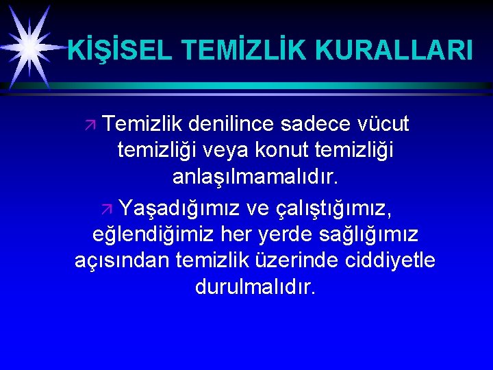 KİŞİSEL TEMİZLİK KURALLARI Temizlik denilince sadece vücut temizliği veya konut temizliği anlaşılmamalıdır. ä Yaşadığımız