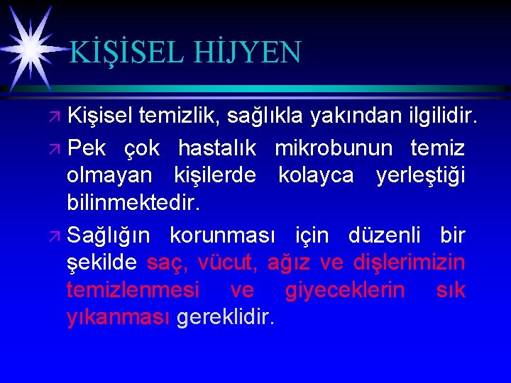 KİŞİSEL HİJYEN Kişisel temizlik, sağlıkla yakından ilgilidir. ä Pek çok hastalık mikrobunun temiz olmayan