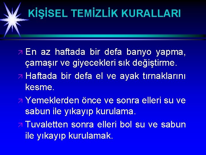 KİŞİSEL TEMİZLİK KURALLARI En az haftada bir defa banyo yapma, çamaşır ve giyecekleri sık