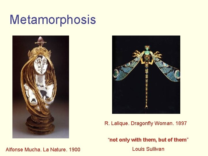 Metamorphosis R. Lalique. Dragonfly Woman. 1897 “not only with them, but of them” Alfonse