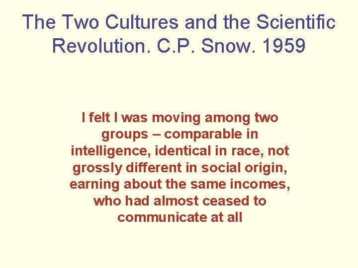The Two Cultures and the Scientific Revolution. C. P. Snow. 1959 I felt I