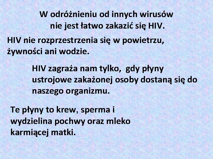 W odróżnieniu od innych wirusów nie jest łatwo zakazić się HIV nie rozprzestrzenia się