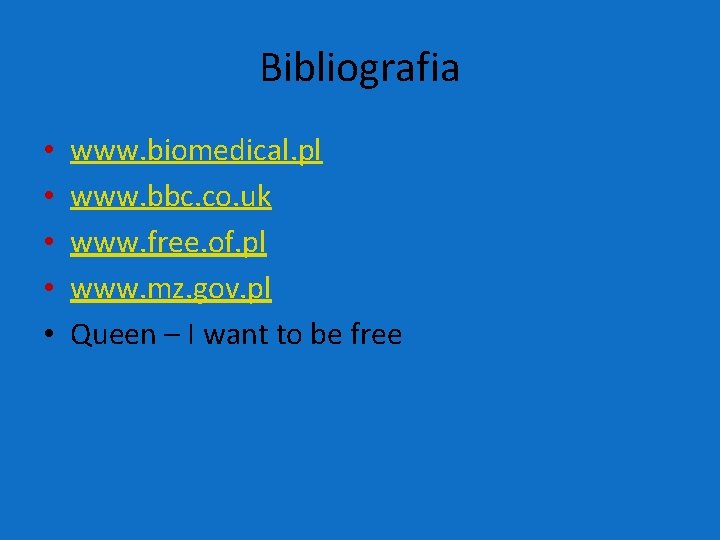 Bibliografia • • • www. biomedical. pl www. bbc. co. uk www. free. of.