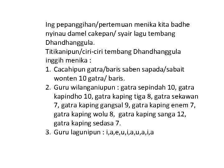 Ing pepanggihan/pertemuan menika kita badhe nyinau damel cakepan/ syair lagu tembang Dhandhanggula. Titikanipun/ciri-ciri tembang