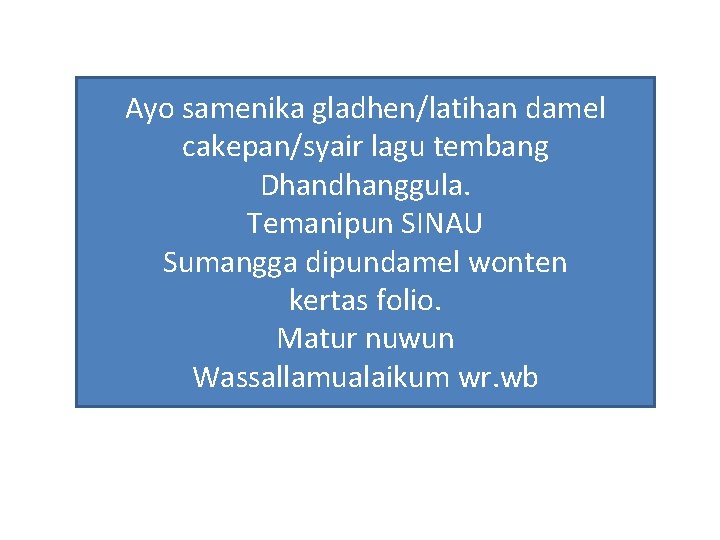 Ayo samenika gladhen/latihan damel cakepan/syair lagu tembang Dhandhanggula. Temanipun SINAU Sumangga dipundamel wonten kertas