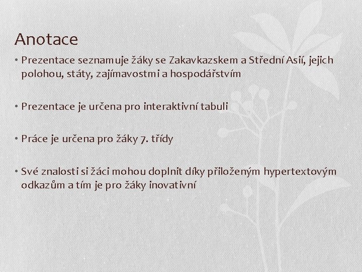 Anotace • Prezentace seznamuje žáky se Zakavkazskem a Střední Asií, jejich polohou, státy, zajímavostmi