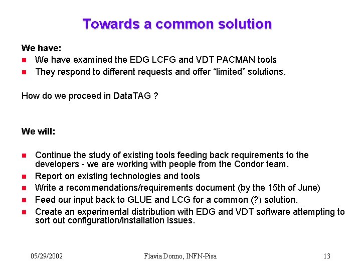 Towards a common solution We have: n We have examined the EDG LCFG and