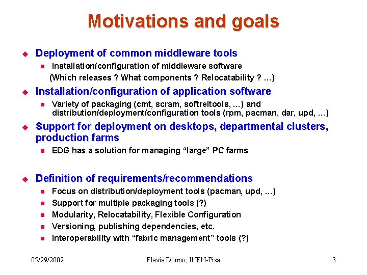 Motivations and goals u Deployment of common middleware tools n u Installation/configuration of application