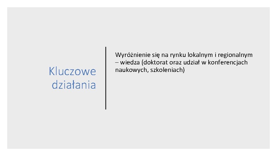 Kluczowe działania Wyróżnienie się na rynku lokalnym i regionalnym – wiedza (doktorat oraz udział