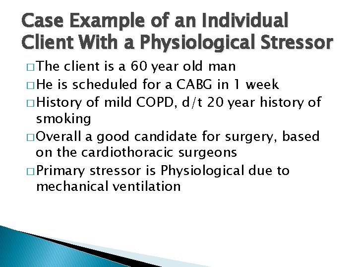 Case Example of an Individual Client With a Physiological Stressor � The client is