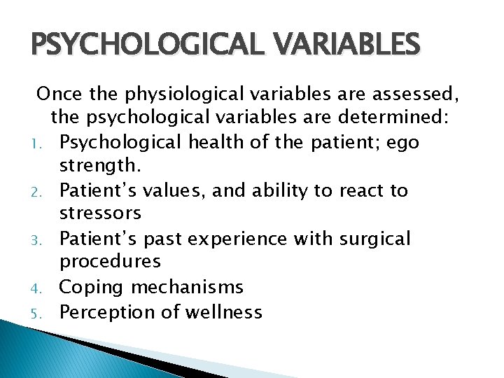 PSYCHOLOGICAL VARIABLES Once the physiological variables are assessed, the psychological variables are determined: 1.