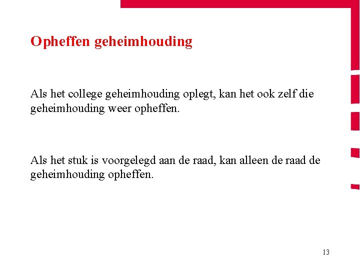 Opheffen geheimhouding Als het college geheimhouding oplegt, kan het ook zelf die geheimhouding weer