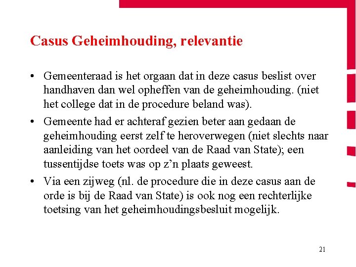 Casus Geheimhouding, relevantie • Gemeenteraad is het orgaan dat in deze casus beslist over