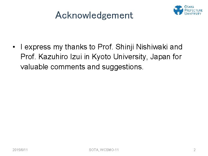 Acknowledgement • I express my thanks to Prof. Shinji Nishiwaki and Prof. Kazuhiro Izui