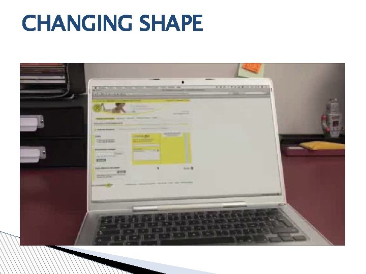 CHANGING SHAPE CHANGING SHAPE