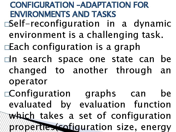 CONFIGURATION –ADAPTATION FOR ENVIRONMENTS AND TASKS � �Self-reconfiguration in a dynamic environment is a CONFIGURATION –ADAPTATION FOR ENVIRONMENTS AND TASKS � �Self-reconfiguration in a dynamic environment is a