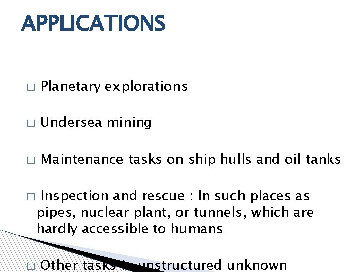 APPLICATIONS � Planetary explorations � Undersea mining � Maintenance tasks on ship hulls and APPLICATIONS � Planetary explorations � Undersea mining � Maintenance tasks on ship hulls and
