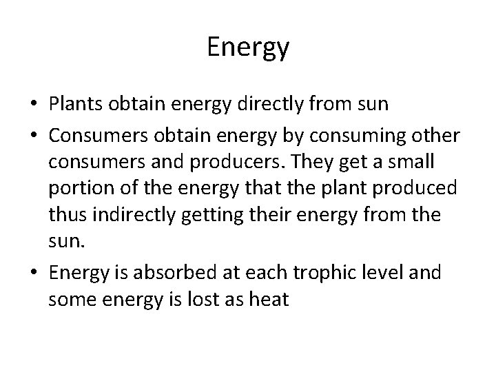 Energy • Plants obtain energy directly from sun • Consumers obtain energy by consuming