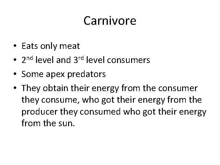 Carnivore • • Eats only meat 2 nd level and 3 rd level consumers
