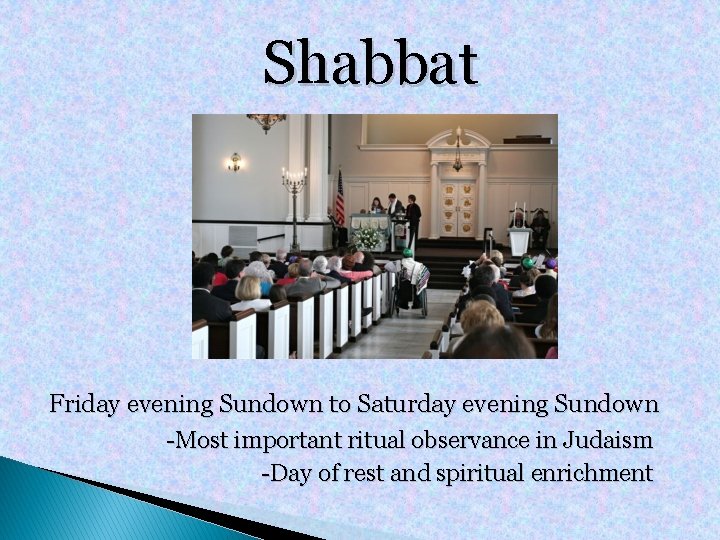 Shabbat Friday evening Sundown to Saturday evening Sundown -Most important ritual observance in Judaism