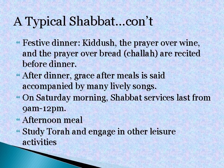 A Typical Shabbat…con’t Festive dinner: Kiddush, the prayer over wine, and the prayer over