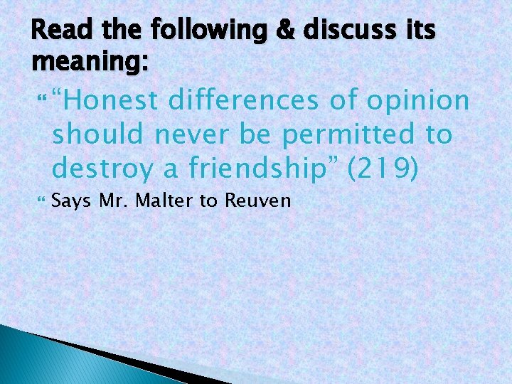 Read the following & discuss its meaning: “Honest differences of opinion should never be
