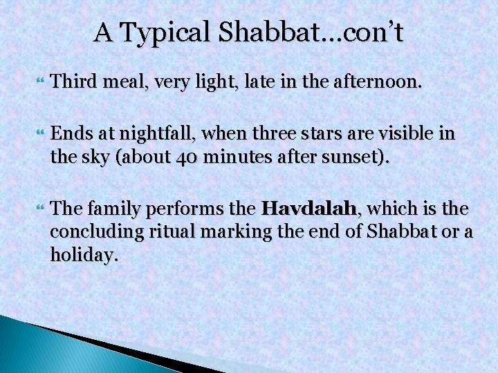 A Typical Shabbat…con’t Third meal, very light, late in the afternoon. Ends at nightfall,