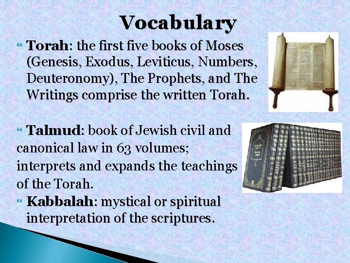 Vocabulary Torah: the first five books of Moses (Genesis, Exodus, Leviticus, Numbers, Deuteronomy), The