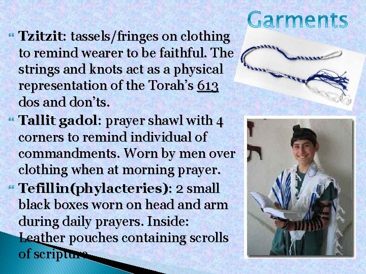  Tzitzit: tassels/fringes on clothing to remind wearer to be faithful. The strings and