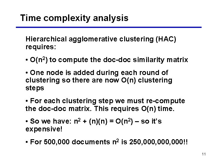Time complexity analysis Hierarchical agglomerative clustering (HAC) requires: • O(n 2) to compute the Time complexity analysis Hierarchical agglomerative clustering (HAC) requires: • O(n 2) to compute the